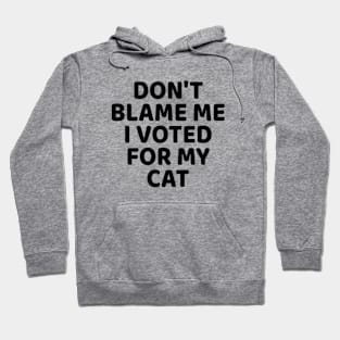 Don't Blame Me I Voted for My Cat Hoodie